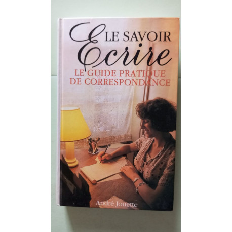 Le Savoir-écrire: Guide pratique de la correspondance