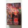 Sud lointain : Le Courrier de Saïgon. La Rivière des Parfums. Le...