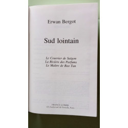 Sud lointain : Le Courrier de Saïgon. La Rivière des Parfums. Le...